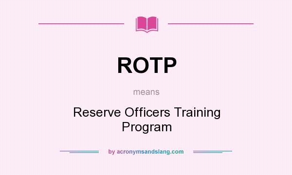 What does ROTP mean? It stands for Reserve Officers Training Program