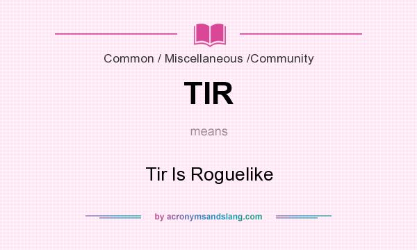 What does TIR mean? It stands for Tir Is Roguelike