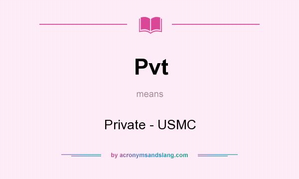 What does Pvt mean? It stands for Private - USMC