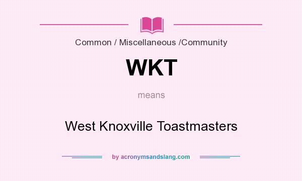 What does WKT mean? It stands for West Knoxville Toastmasters
