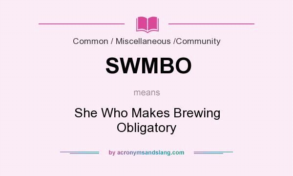 What does SWMBO mean? It stands for She Who Makes Brewing Obligatory