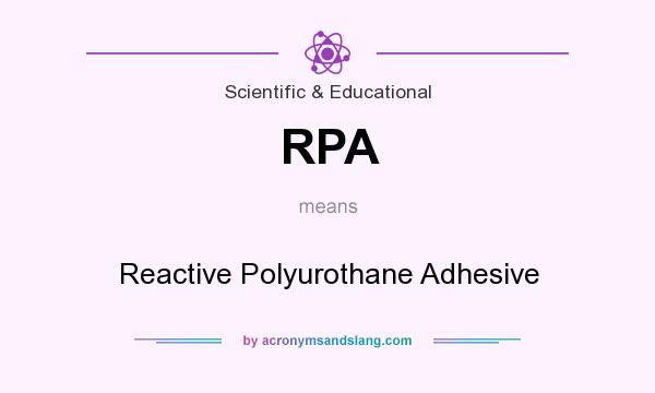 What does RPA mean? It stands for Reactive Polyurothane Adhesive