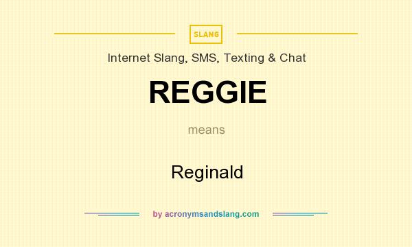 What does REGGIE mean? It stands for Reginald