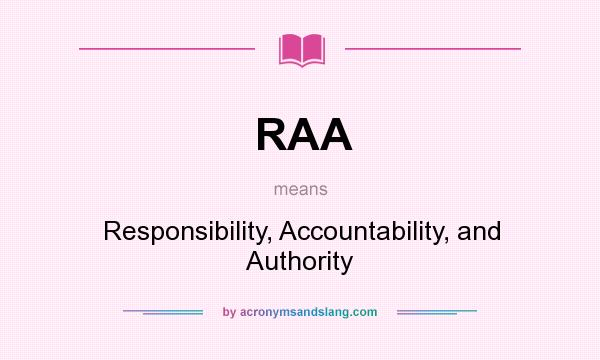 What does RAA mean? It stands for Responsibility, Accountability, and Authority