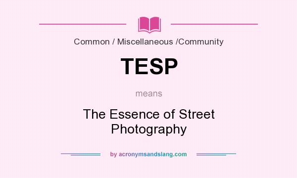 What does TESP mean? It stands for The Essence of Street Photography