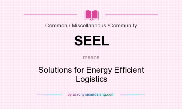 What does SEEL mean? It stands for Solutions for Energy Efficient Logistics
