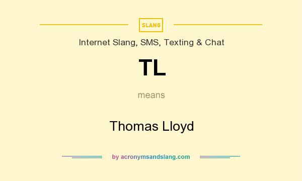 What does TL mean? It stands for Thomas Lloyd