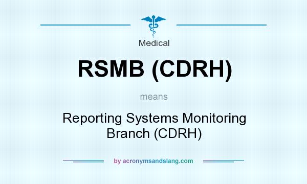 What does RSMB (CDRH) mean? It stands for Reporting Systems Monitoring Branch (CDRH)
