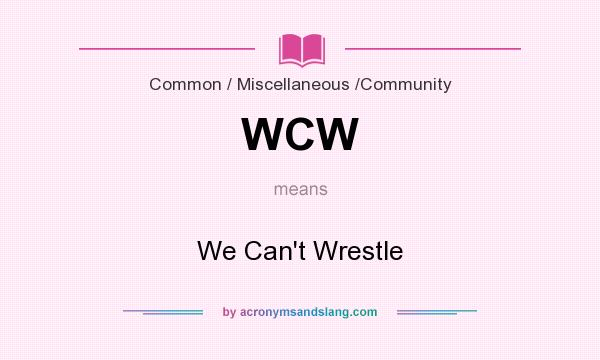 What does WCW mean? It stands for We Can`t Wrestle