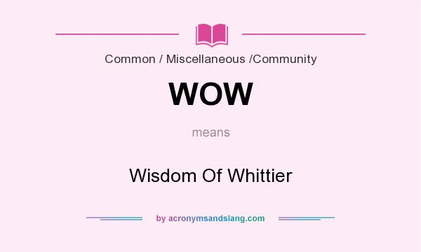 What does WOW mean? It stands for Wisdom Of Whittier