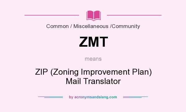 What does ZMT mean? It stands for ZIP (Zoning Improvement Plan) Mail Translator
