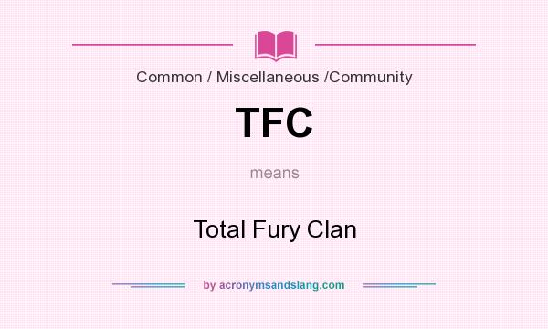 What does TFC mean? It stands for Total Fury Clan