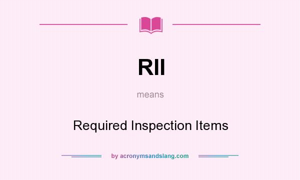 What does RII mean? It stands for Required Inspection Items