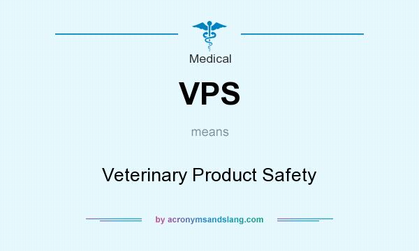 What does VPS mean? It stands for Veterinary Product Safety