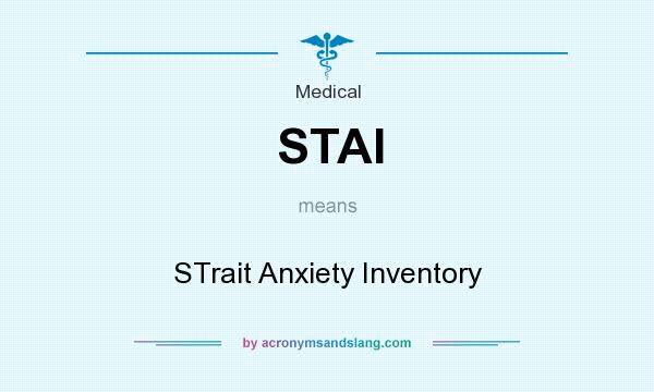 What does STAI mean? It stands for STrait Anxiety Inventory