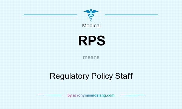 What does RPS mean? It stands for Regulatory Policy Staff