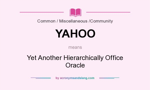 What does YAHOO mean? It stands for Yet Another Hierarchically Office Oracle