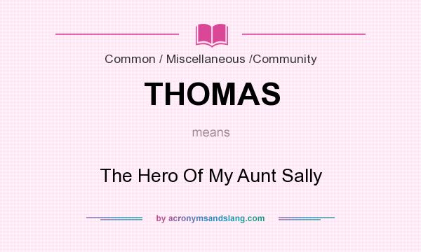 What does THOMAS mean? It stands for The Hero Of My Aunt Sally