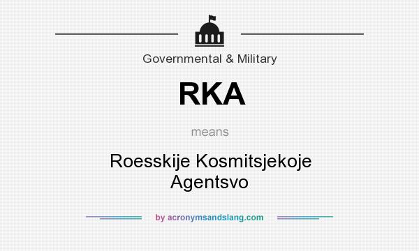 What does RKA mean? It stands for Roesskije Kosmitsjekoje Agentsvo