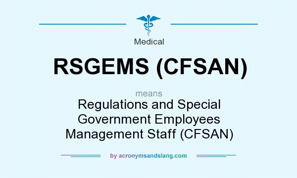 What does RSGEMS (CFSAN) mean? It stands for Regulations and Special Government Employees Management Staff (CFSAN)