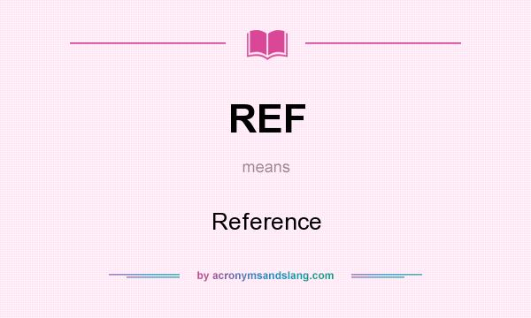 What does REF mean? It stands for Reference