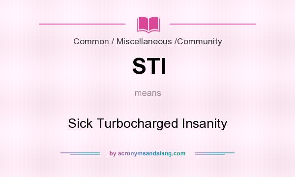 What does STI mean? It stands for Sick Turbocharged Insanity