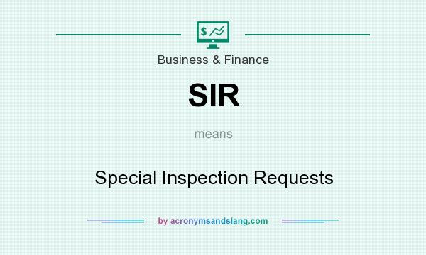 What does SIR mean? It stands for Special Inspection Requests