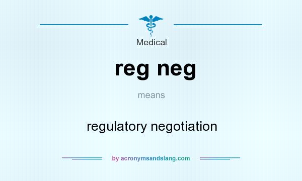 What does reg neg mean? It stands for regulatory negotiation