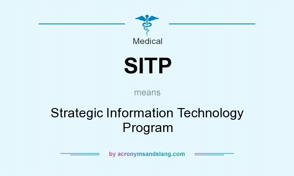 What does SITP mean? It stands for Strategic Information Technology Program