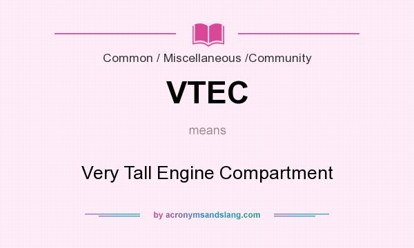 What does VTEC mean? It stands for Very Tall Engine Compartment