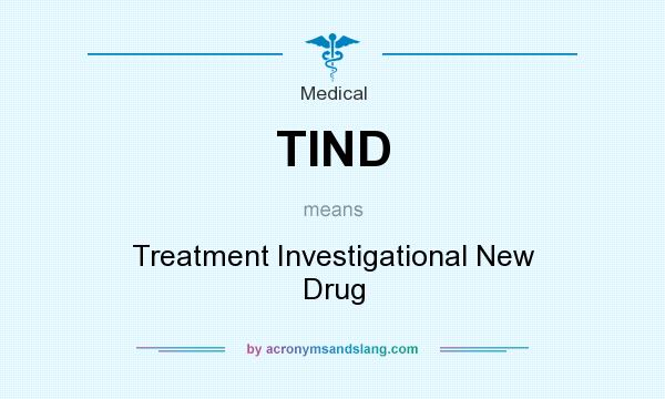 What does TIND mean? It stands for Treatment Investigational New Drug