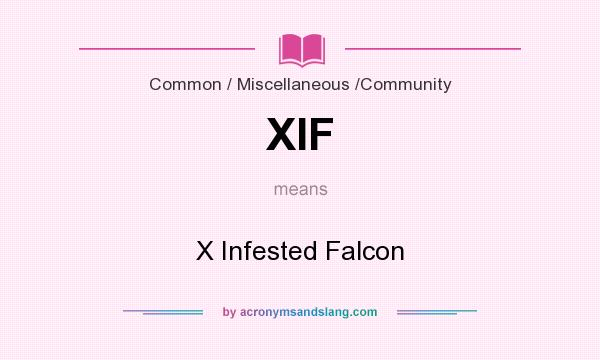 What does XIF mean? It stands for X Infested Falcon