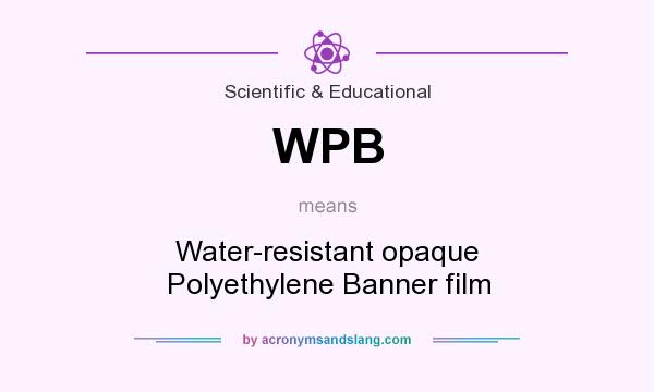 What does WPB mean? It stands for Water-resistant opaque Polyethylene Banner film