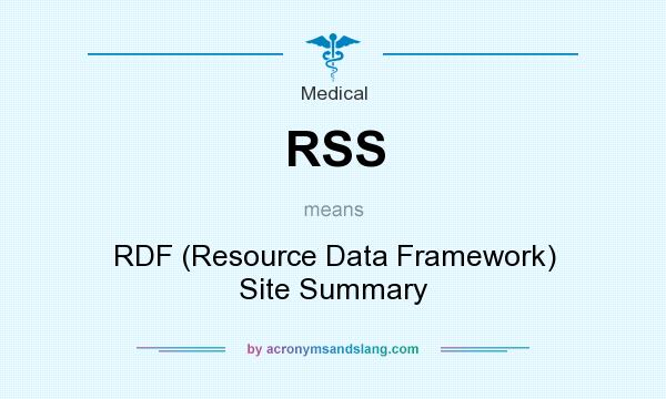 What does RSS mean? It stands for RDF (Resource Data Framework) Site Summary