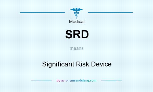 What does SRD mean? It stands for Significant Risk Device