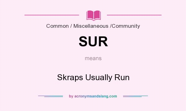 What does SUR mean? It stands for Skraps Usually Run