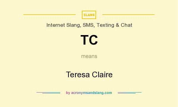 What does TC mean? It stands for Teresa Claire