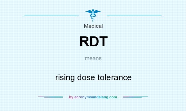 What does RDT mean? It stands for rising dose tolerance