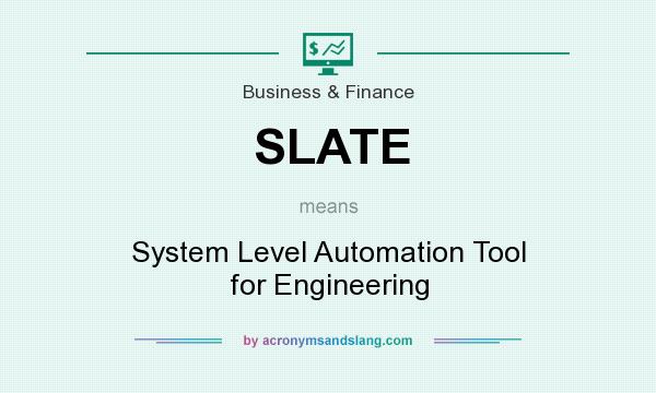 What does SLATE mean? It stands for System Level Automation Tool for Engineering