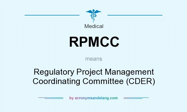 What does RPMCC mean? It stands for Regulatory Project Management Coordinating Committee (CDER)