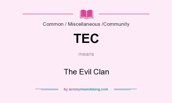 What does TEC mean? It stands for The Evil Clan