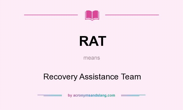 What does RAT mean? It stands for Recovery Assistance Team