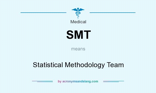 What does SMT mean? It stands for Statistical Methodology Team