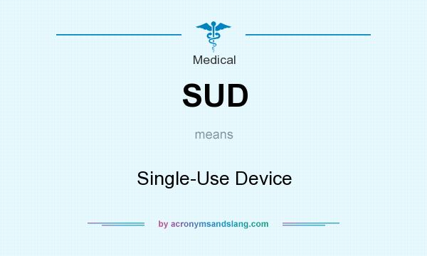What does SUD mean? It stands for Single-Use Device
