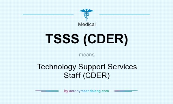 What does TSSS (CDER) mean? It stands for Technology Support Services Staff (CDER)