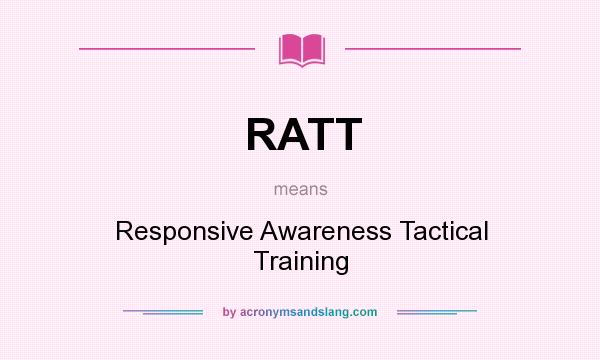 What does RATT mean? It stands for Responsive Awareness Tactical Training
