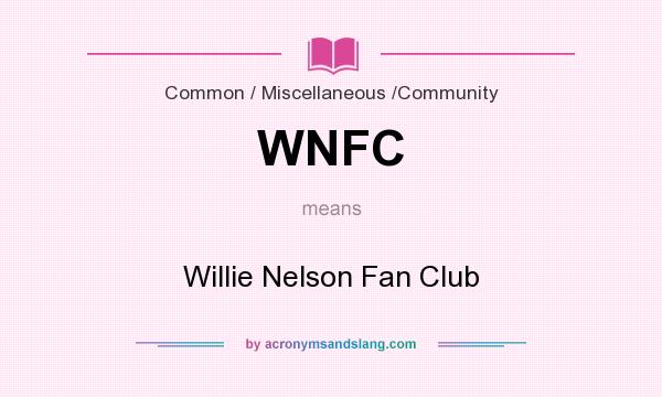 What does WNFC mean? It stands for Willie Nelson Fan Club