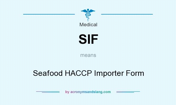 What does SIF mean? It stands for Seafood HACCP Importer Form