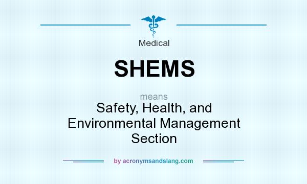 What does SHEMS mean? It stands for Safety, Health, and Environmental Management Section