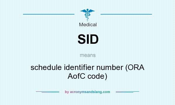 What does SID mean? It stands for schedule identifier number (ORA AofC code)